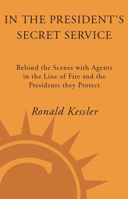 In the President's Secret Service, Ronald Kessler