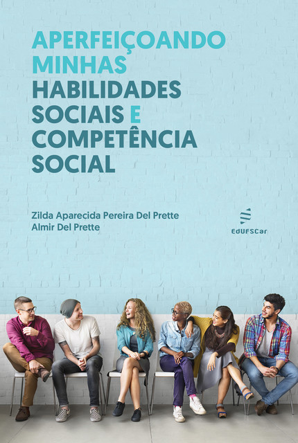 Aperfeiçoando minhas habilidades sociais e competência social, Almir Del Prette, Zilda Aparecida Pereira Del Prette