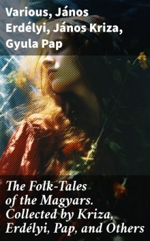 The Folk-Tales of the Magyars Collected by Kriza, Erdélyi, Pap, and Others, NA