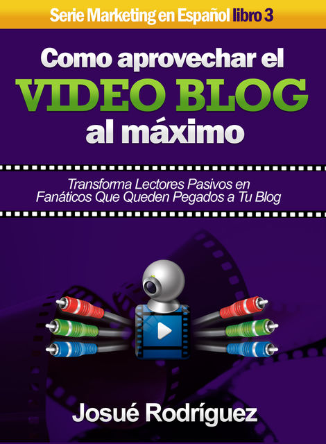 Cómo Aprovechar el Video Blog Al Máximo, Josué Rodriguez