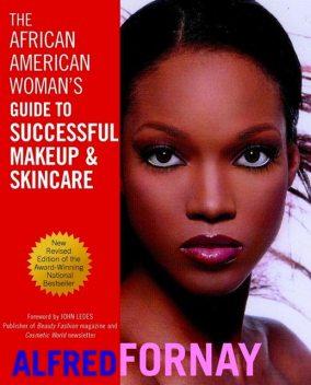 The African American Woman's Guide to Successful Makeup and Skincare, Alfred Fornay