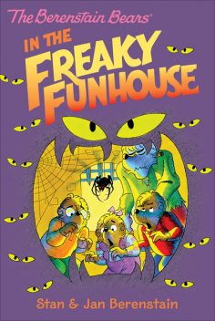 The Berenstain Bears Chapter Book: The Freaky Funhouse, Jan Berenstain, Stan