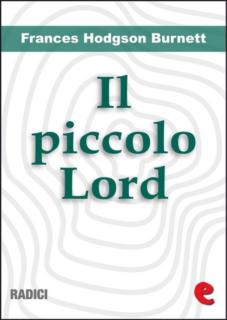 Il Piccolo Lord (Little Lord Fauntleroy), Frances Hodgson Burnett