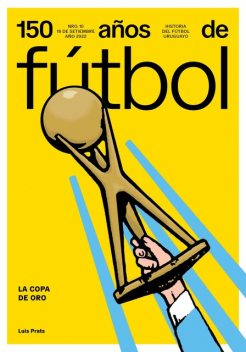 150 años de fútbol. La Copa de Oro, Alejandro Rodríguez, Amadeo Ottati, Aníbal Rey, Jorge Da Silveira, Luis Prats