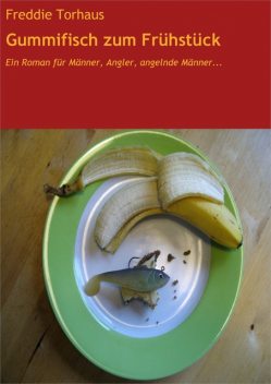 Gummifisch zum Frühstück, Freddie Torhaus