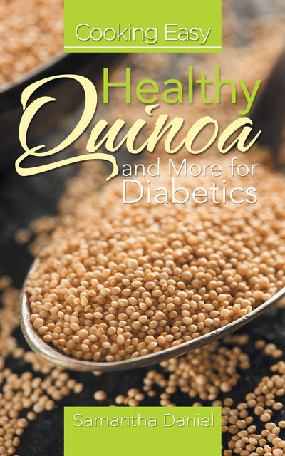 Cooking Easy: Healthy Quinoa and More For Diabetics, Samantha Daniel
