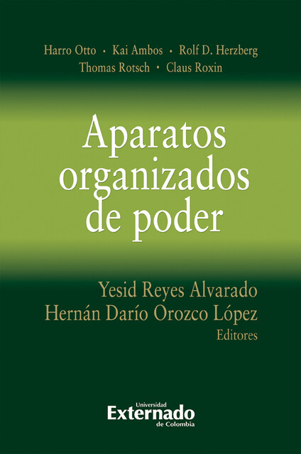 Aparatos organizados de poder, Kai Ambos, Yesid Reyes Alvarado, Claus Roxin, Harro Otto, Hernán Darío Orozco López, Rolf D. Herzberg, Thomas Rotsch