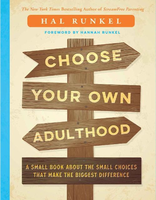 Choose Your Own Adulthood: A Small Book about the Small Choices that Make the Biggest Difference, Hal Runkel