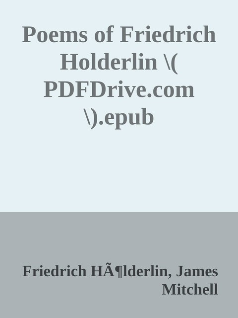 Poems of Friedrich Holderlin \( PDFDrive.com \).epub, James Mitchell, Friedrich HÃ¶lderlin