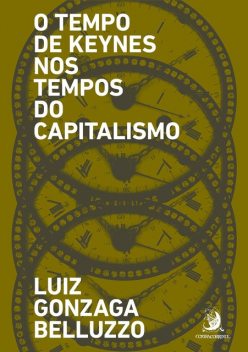 O Tempo de Keynes nos tempos do capitalismo, Luiz Gonzaga Belluzzo