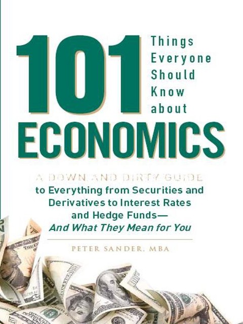 101 Things Everyone Should Know about Economics, Peter Sander