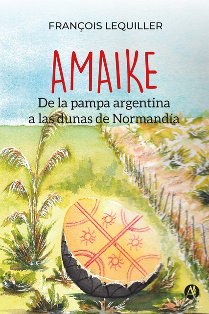 AMAIKE: De la pampa argentina a las dunas de Normandía, François Lequiller