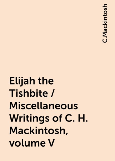 Elijah the Tishbite / Miscellaneous Writings of C. H. Mackintosh, volume V, C.Mackintosh