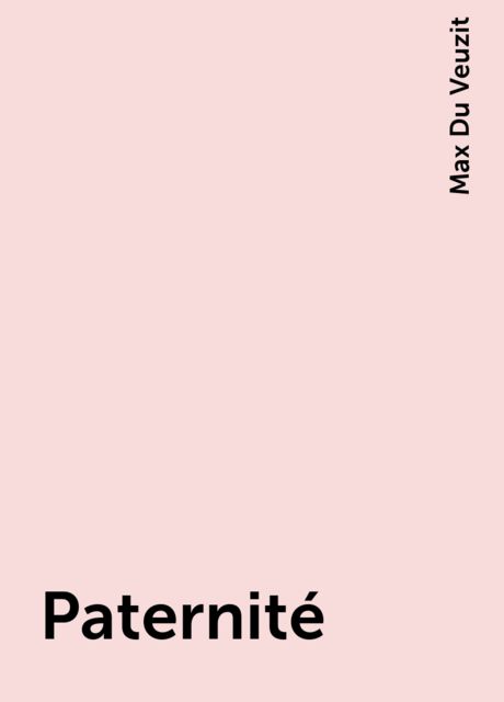 Paternité, Max Du Veuzit