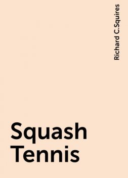 Squash Tennis, Richard C.Squires