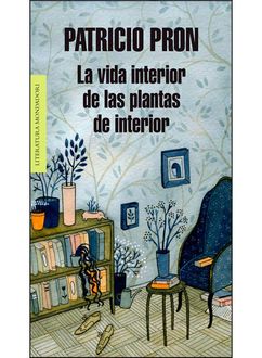 La Vida Interior De Las Plantas De Interior, Patricio Pron