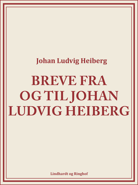 Breve fra og til Johan Ludvig Heiberg, Johan Ludvig Heiberg