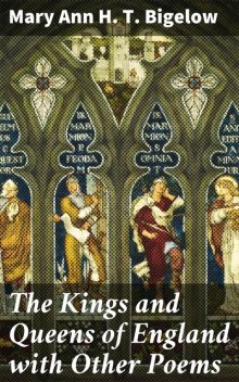 The Kings and Queens of England with Other Poems, Mary Ann H.T.Bigelow