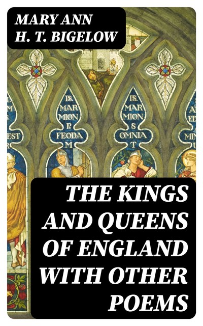 The Kings and Queens of England with Other Poems, Mary Ann H.T.Bigelow