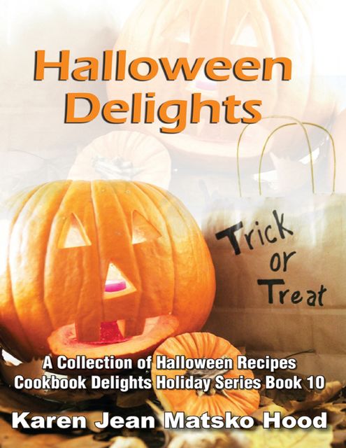 Halloween Delights Cookbook, Karen Jean Matsko Hood