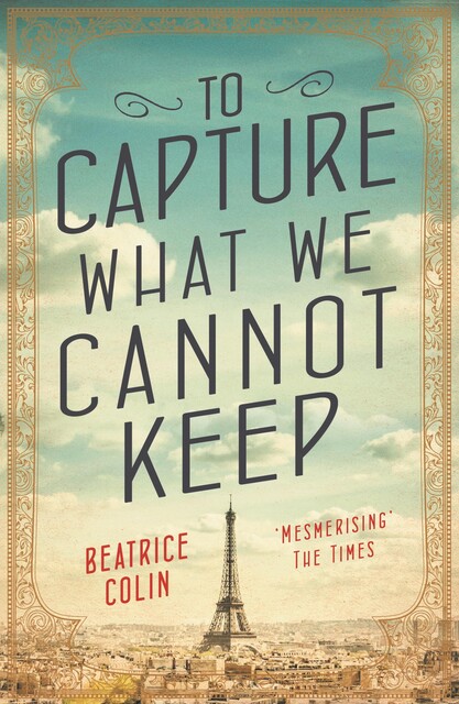 To Capture What We Cannot Keep, Beatrice Colin