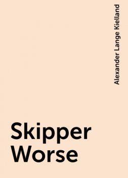 Skipper Worse, Alexander Lange Kielland