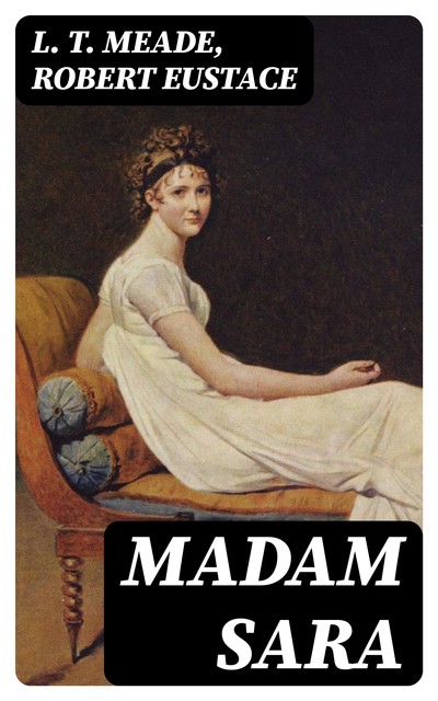 Madam Sara, Robert Eustace, L.T. Meade