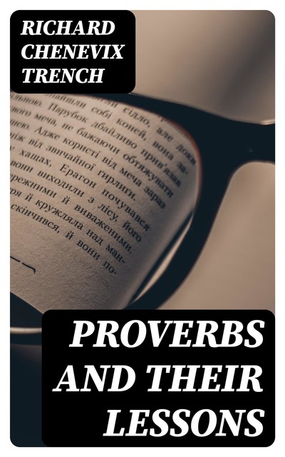 Proverbs and Their Lessons, Richard Chenevix Trench