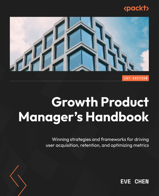 Growth Product Manager's Handbook, Eve Chen