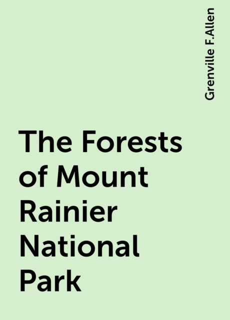 The Forests of Mount Rainier National Park, Grenville F.Allen