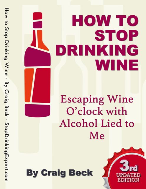 How to Stop Drinking Wine: Escaping Wine O’clock With Alcohol Lied to Me, Craig Beck