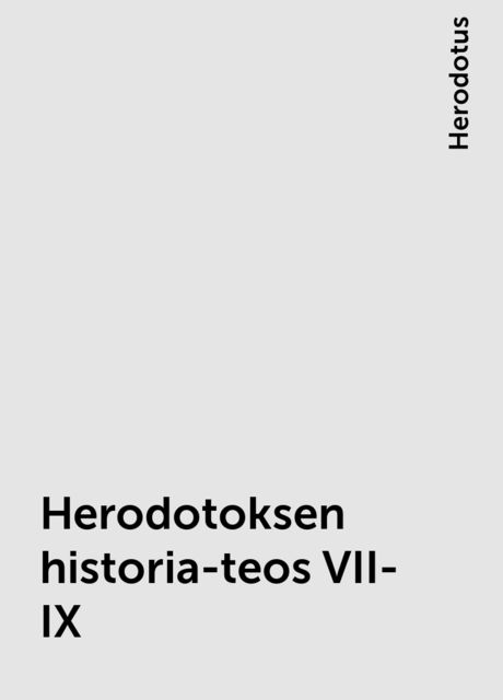 Herodotoksen historia-teos VII-IX, Herodotus