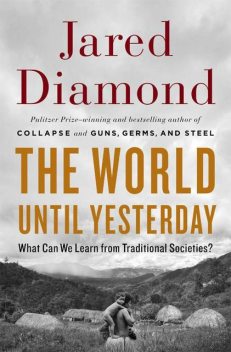 The World Until Yesterday: What Can We Learn From Traditional Societies?, Jared Diamond