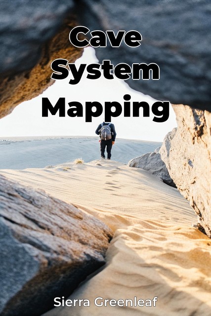 Cave System Mapping, Sierra Greenleaf