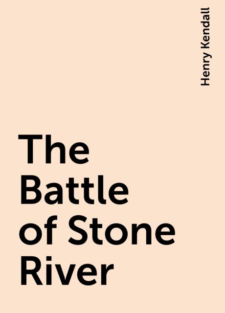 The Battle of Stone River, Henry Kendall