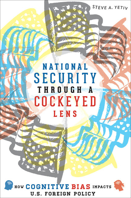 National Security Through a Cockeyed Lens, Steve A. Yetiv