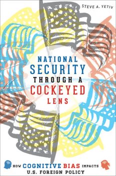 National Security Through a Cockeyed Lens, Steve A. Yetiv