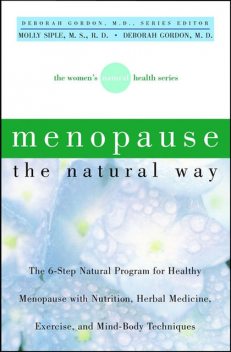 Menopause the Natural Way, Deborah Gordon, R.D, Molly Siple