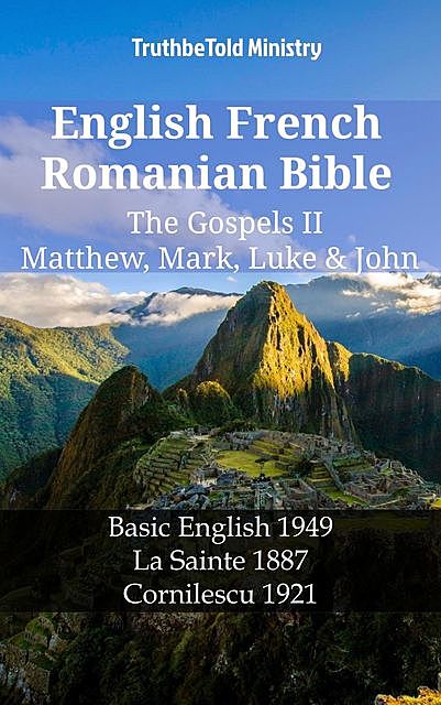 English French Romanian Bible – The Gospels II – Matthew, Mark, Luke & John, Truthbetold Ministry