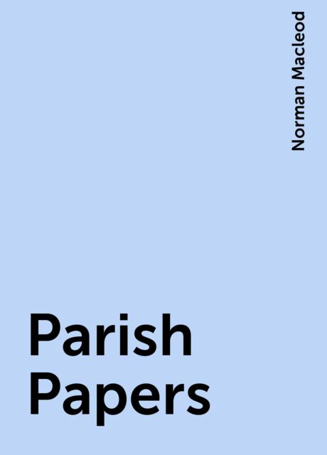 Parish Papers, Norman Macleod