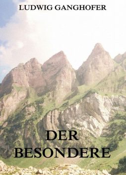 Der Besondere, Ludwig Ganghofer