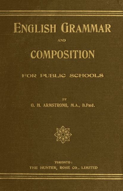 English Grammar and Composition for Public Schools, G.H. Armstrong