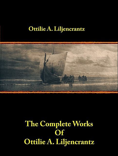 The Complete Works of Ottilie A. Liljencrantz, Ottilie A.Liljencrantz
