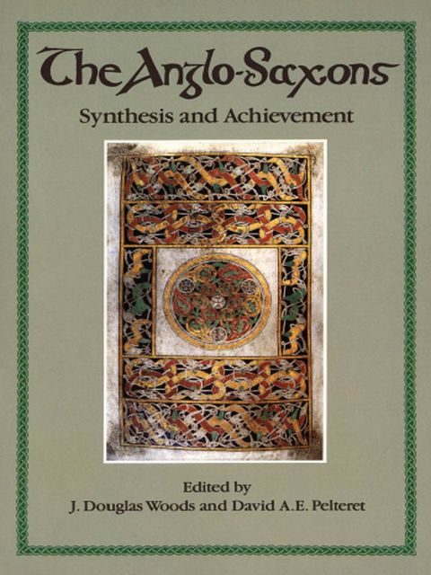 The Anglo-Saxons, amp, David A.E. Pelteret, J. Douglas Woods