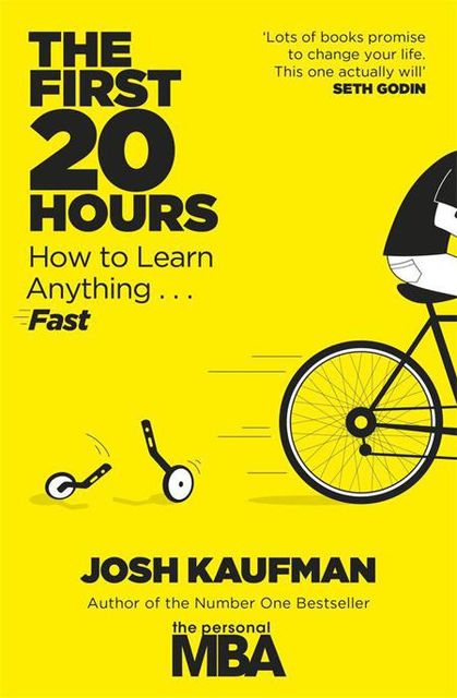 The First 20 Hours: How to Learn Anything ... Fast, Josh Kaufman