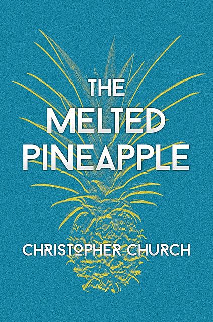 The Melted Pineapple, Christopher Church