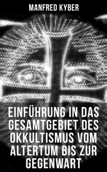 Einführung in das Gesamtgebiet des Okkultismus vom Altertum bis zur Gegenwart, Manfred Kyber