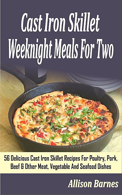 Cast Iron Skillet Weeknight Meals For Two, Allison Barnes