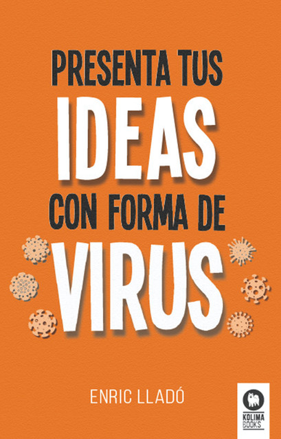 Presenta tus ideas con forma de virus, Enric Lladó Micheli