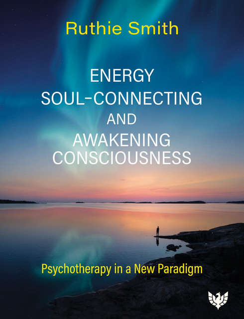 Energy, Soul-Connecting and Awakening Consciousness, Ruthie Smith